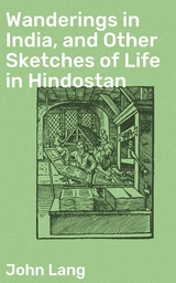 Wanderings in India, and Other Sketches of Life in Hindostan - John Lang