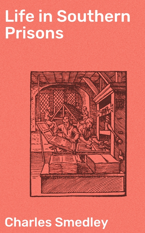 Life in Southern Prisons - Charles Smedley