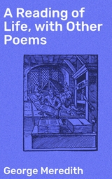 A Reading of Life, with Other Poems - George Meredith