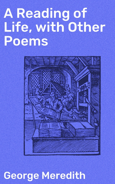 A Reading of Life, with Other Poems - George Meredith