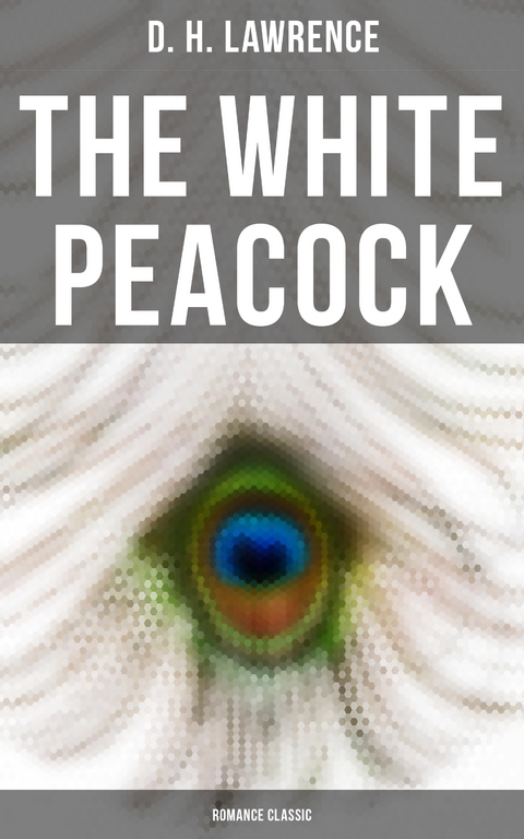 The White Peacock (Romance Classic) - D. H. Lawrence