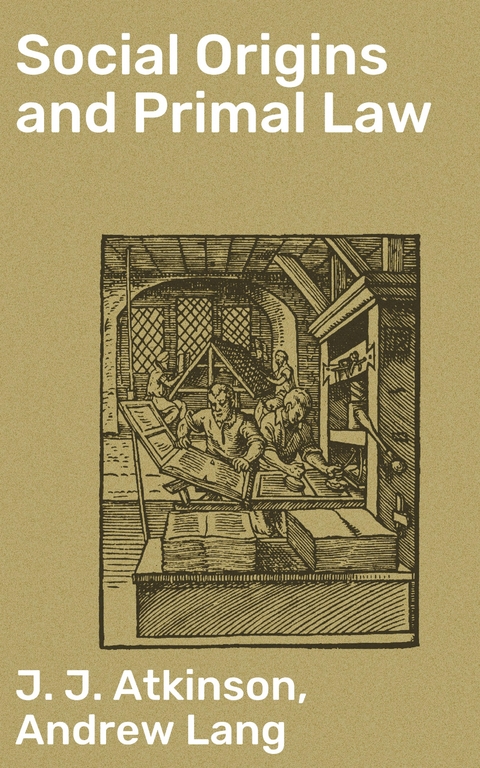 Social Origins and Primal Law - Andrew Lang, J. J. Atkinson