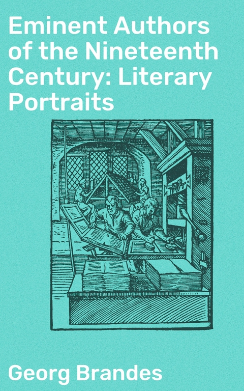 Eminent Authors of the Nineteenth Century: Literary Portraits - Georg Brandes