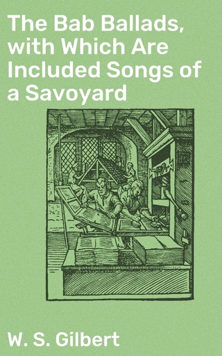 The Bab Ballads, with Which Are Included Songs of a Savoyard