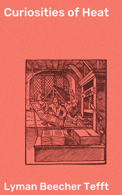 Curiosities of Heat - Lyman Beecher Tefft