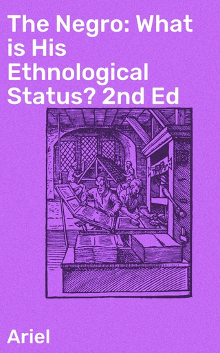 The Negro: What is His Ethnological Status? 2nd Ed