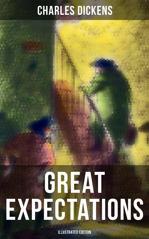 GREAT EXPECTATIONS (Illustrated Edition) - Charles Dickens