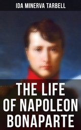 The Life of Napoleon Bonaparte - Ida Minerva Tarbell