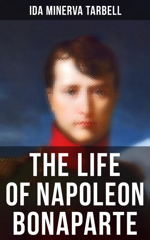 The Life of Napoleon Bonaparte - Ida Minerva Tarbell
