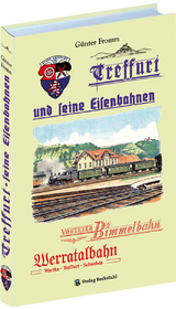 Treffurt und seine Eisenbahnen - G&uuml;nter Fromm