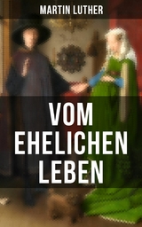 Vom ehelichen Leben -  Martin Luther