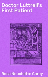 Doctor Luttrell's First Patient - Rosa Nouchette Carey