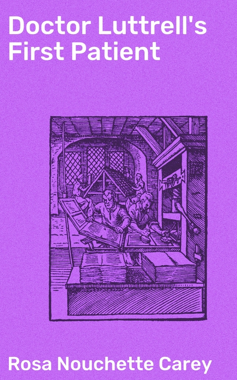 Doctor Luttrell's First Patient - Rosa Nouchette Carey