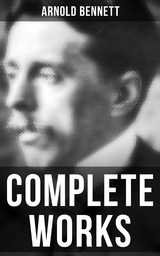 Complete Works - Arnold Bennett