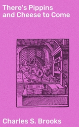 There's Pippins and Cheese to Come - Charles S. Brooks