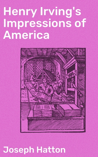 Henry Irving's Impressions of America