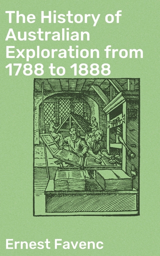 The History of Australian Exploration from 1788 to 1888
