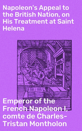 Napoleon's Appeal to the British Nation, on His Treatment at Saint Helena