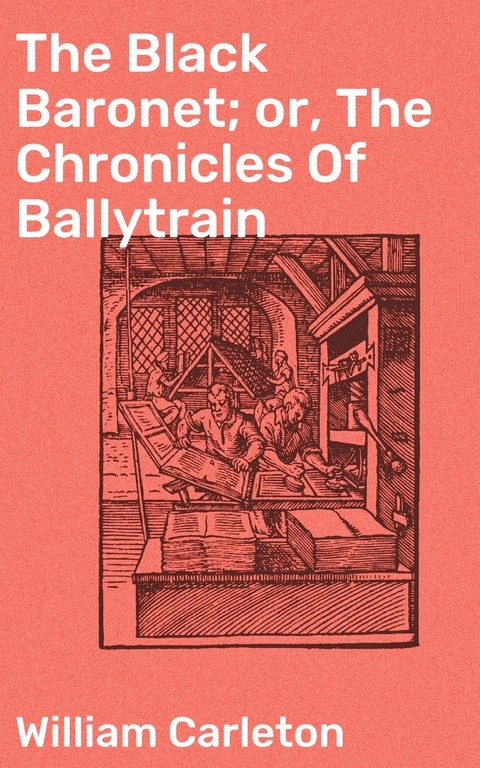 The Black Baronet; or, The Chronicles Of Ballytrain - William Carleton