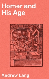 Homer and His Age - Andrew Lang
