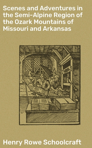 Scenes and Adventures in the Semi-Alpine Region of the Ozark Mountains of Missouri and Arkansas