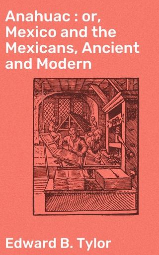 Anahuac : or, Mexico and the Mexicans, Ancient and Modern