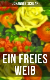 Ein freies Weib -  Johannes Schlaf