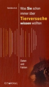 Was Sie schon immer über Tierversuche wissen wollten - Gericke, Corina; Reinke, Astrid
