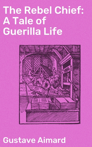 The Rebel Chief: A Tale of Guerilla Life