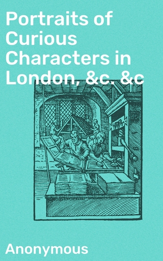 Portraits of Curious Characters in London, &c. &c