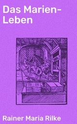 Das Marien-Leben - Rainer Maria Rilke