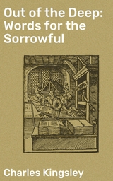 Out of the Deep: Words for the Sorrowful - Charles Kingsley
