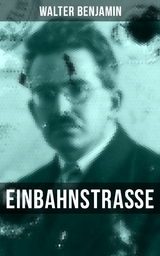 Walter Benjamin: Einbahnstra&szlig;e - Walter Benjamin