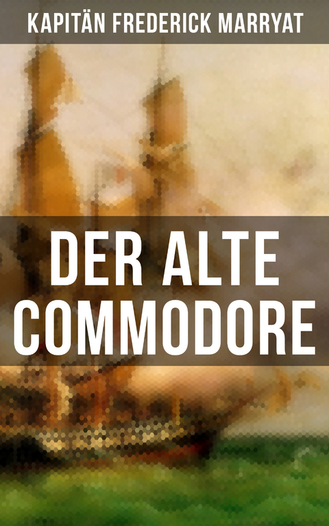 Der alte Commodore - Frederick Kapit&auml;n Marryat