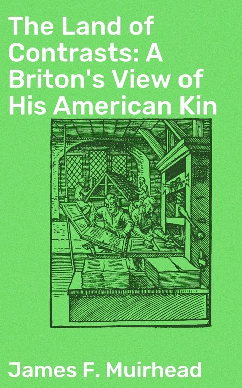 The Land of Contrasts: A Briton's View of His American Kin - James F. Muirhead