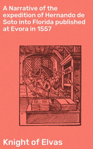 A Narrative of the expedition of Hernando de Soto into Florida published at Evora in 1557