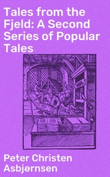 Tales from the Fjeld: A Second Series of Popular Tales - Peter Christen Asbj&oslash;rnsen