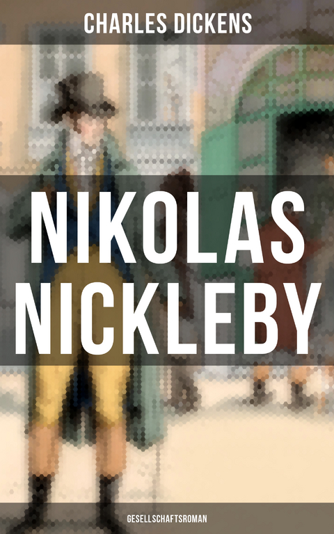 Nikolas Nickleby (Gesellschaftsroman) - Charles Dickens