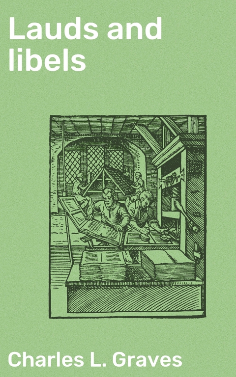 Lauds and libels - Charles L. Graves