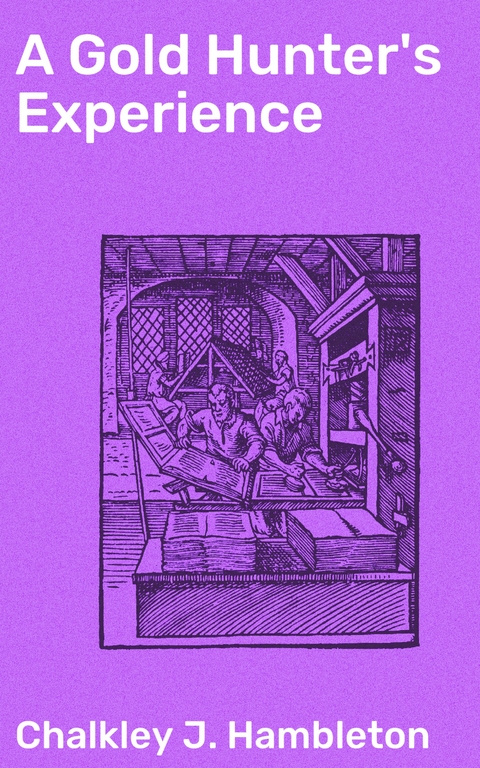 A Gold Hunter's Experience - Chalkley J. Hambleton