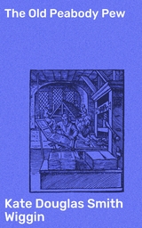 The Old Peabody Pew - Kate Douglas Smith Wiggin