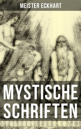 Mystische Schriften von Meister Eckhart - Meister Eckhart