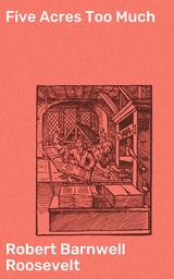 Five Acres Too Much - Robert Barnwell Roosevelt