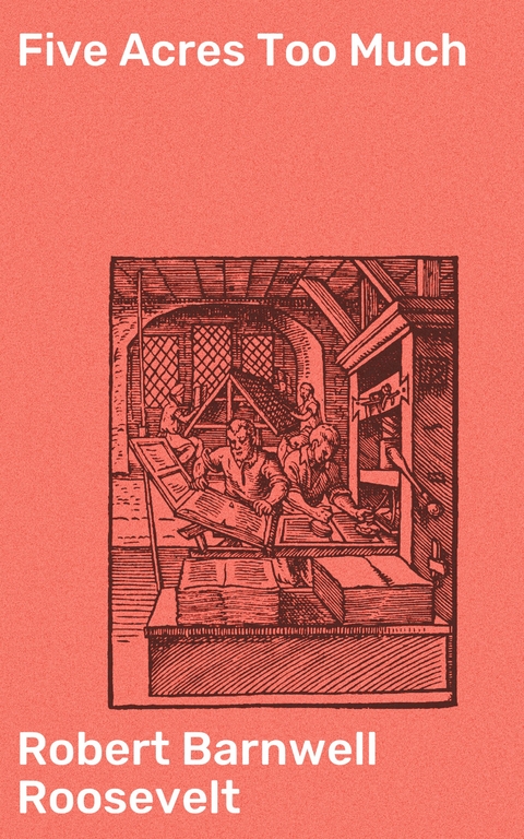 Five Acres Too Much - Robert Barnwell Roosevelt