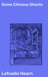 Some Chinese Ghosts - Lafcadio Hearn