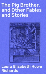 The Pig Brother, and Other Fables and Stories - Laura Elizabeth Howe Richards