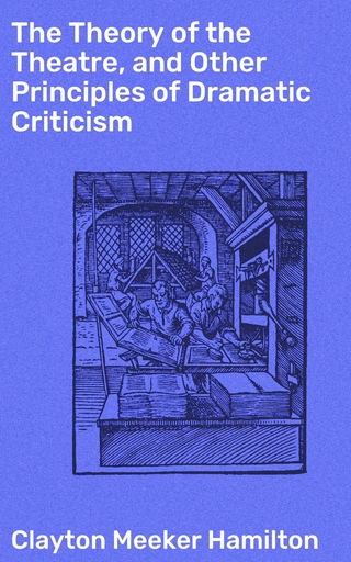 The Theory of the Theatre, and Other Principles of Dramatic Criticism