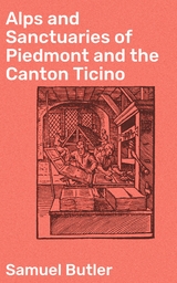 Alps and Sanctuaries of Piedmont and the Canton Ticino - Samuel Butler