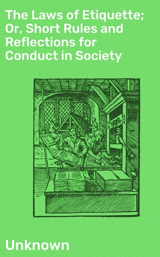 The Laws of Etiquette; Or, Short Rules and Reflections for Conduct in Society