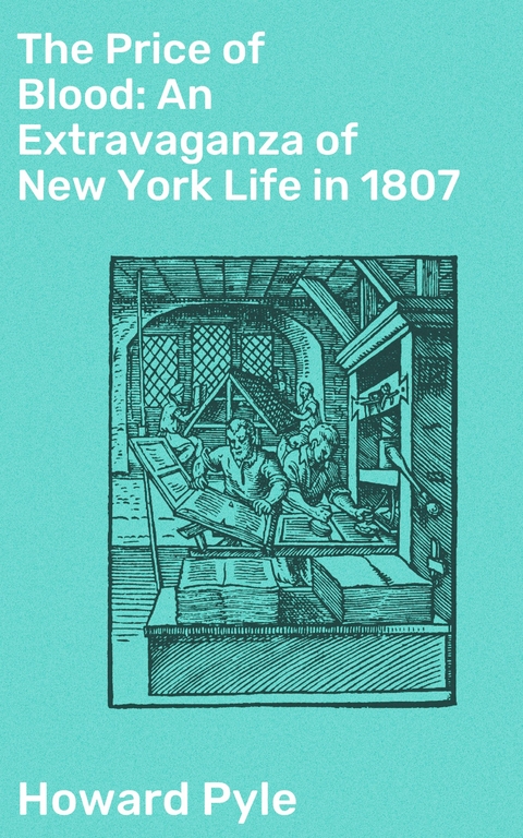 The Price of Blood: An Extravaganza of New York Life in 1807 - Howard Pyle